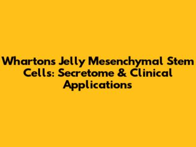 Wharton's Jelly Mesenchymal Stem Cells: Secretome & Clinical Applications