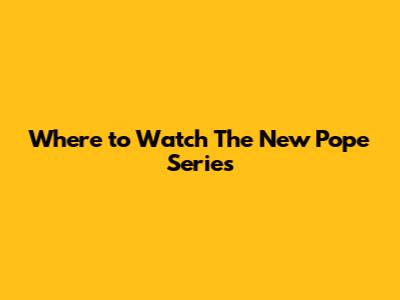 Where to Watch 'The New Pope' Series