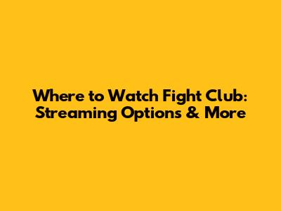 Where to Watch Fight Club: Streaming Options & More