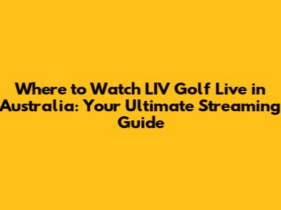 Where to Watch LIV Golf Live in Australia: Your Ultimate Streaming Guide