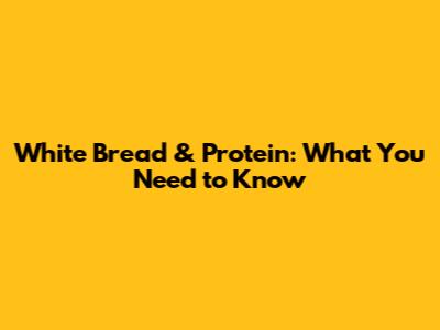 White Bread & Protein: What You Need to Know