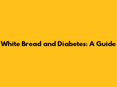 White Bread and Diabetes: A Guide