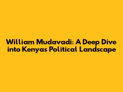 William Mudavadi: A Deep Dive into Kenya's Political Landscape