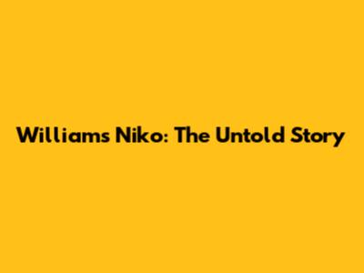 Williams Niko: The Untold Story