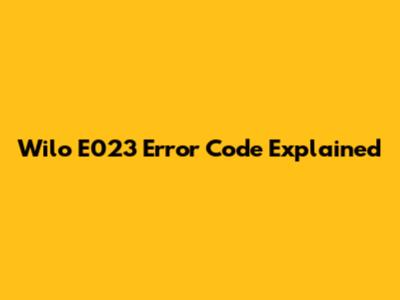 Wilo E023 Error Code Explained