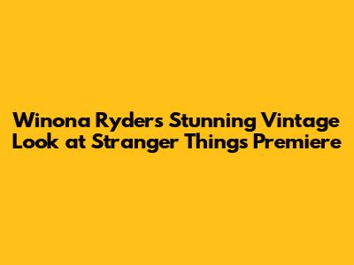 Winona Ryder's Stunning Vintage Look at Stranger Things Premiere