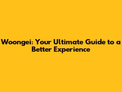 Woongei: Your Ultimate Guide to a Better Experience