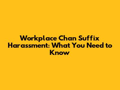 Workplace 'Chan' Suffix Harassment: What You Need to Know