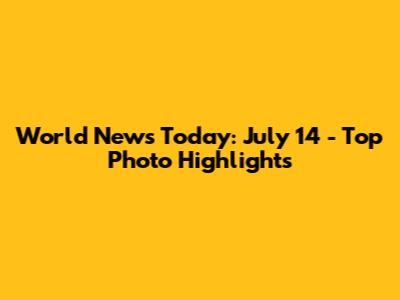 World News Today: July 14 - Top Photo Highlights