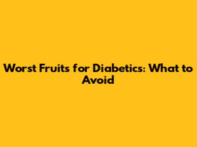 Worst Fruits for Diabetics: What to Avoid