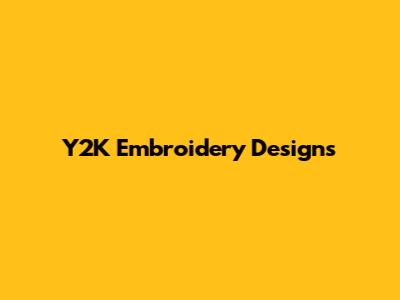 Y2K Embroidery Designs