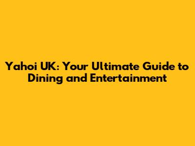 Yahoi UK: Your Ultimate Guide to Dining and Entertainment