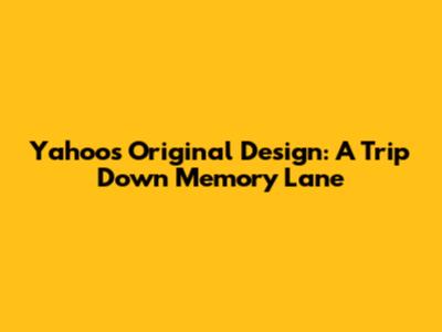 Yahoo's Original Design: A Trip Down Memory Lane