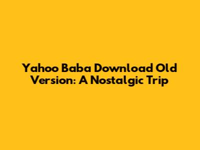 Yahoo Baba Download Old Version: A Nostalgic Trip