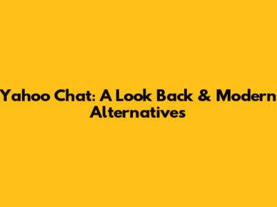 Yahoo Chat: A Look Back & Modern Alternatives