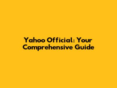 Yahoo Official: Your Comprehensive Guide