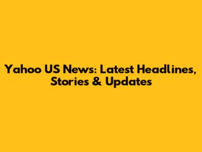 Yahoo US News: Latest Headlines, Stories & Updates