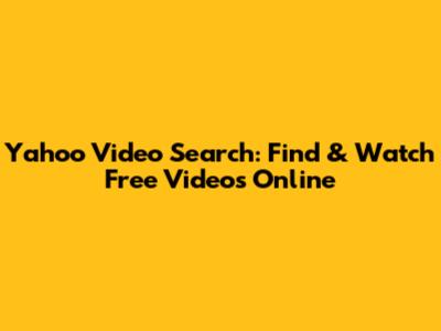 Yahoo Video Search: Find & Watch Free Videos Online