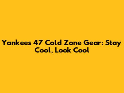 Yankees '47 Cold Zone Gear: Stay Cool, Look Cool