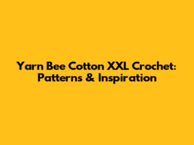 Yarn Bee Cotton XXL Crochet: Patterns & Inspiration