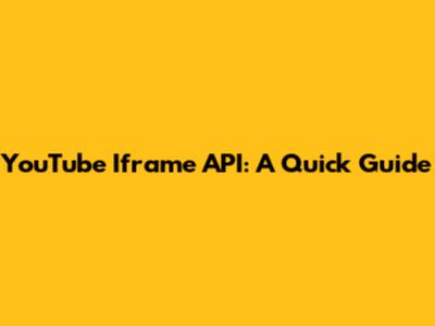 YouTube Iframe API: A Quick Guide