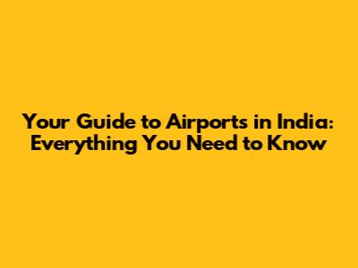 Your Guide to Airports in India: Everything You Need to Know