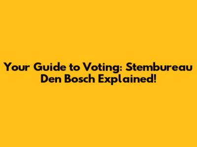 Your Guide to Voting: Stembureau Den Bosch Explained!