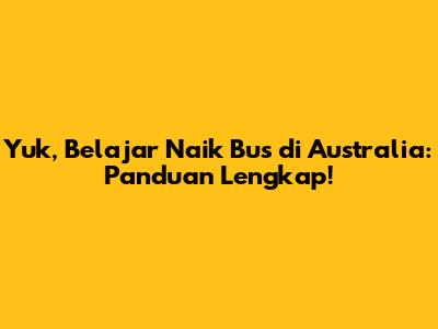 Yuk, Belajar Naik Bus di Australia: Panduan Lengkap!
