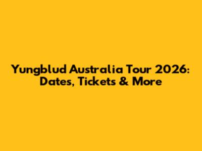 Yungblud Australia Tour 2026: Dates, Tickets & More