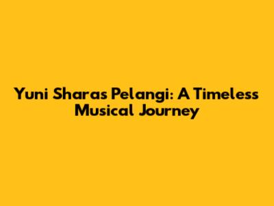 Yuni Shara's 'Pelangi': A Timeless Musical Journey