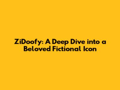 ZiDoofy: A Deep Dive into a Beloved Fictional Icon