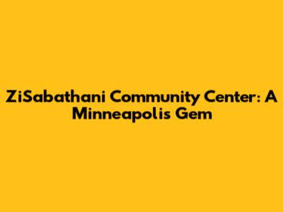 ZiSabathani Community Center: A Minneapolis Gem