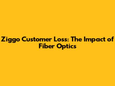 Ziggo Customer Loss: The Impact of Fiber Optics