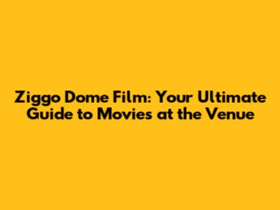 Ziggo Dome Film: Your Ultimate Guide to Movies at the Venue