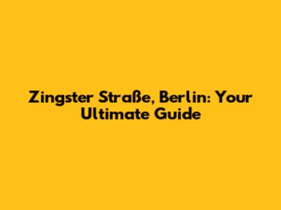 Zingster Straße, Berlin: Your Ultimate Guide