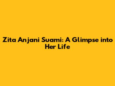 Zita Anjani Suami: A Glimpse into Her Life