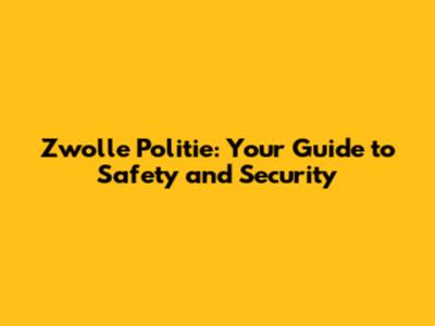 Zwolle Politie: Your Guide to Safety and Security