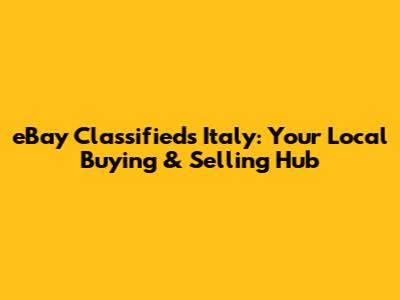 eBay Classifieds Italy: Your Local Buying & Selling Hub