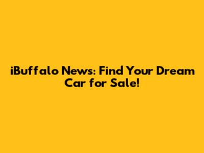 iBuffalo News: Find Your Dream Car for Sale!
