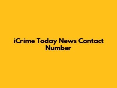 iCrime Today News Contact Number