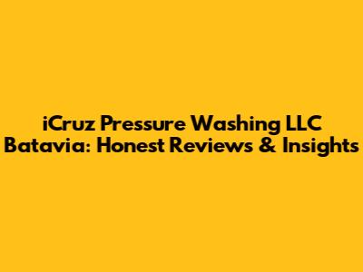 iCruz Pressure Washing LLC Batavia: Honest Reviews & Insights
