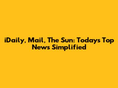 iDaily, Mail, The Sun: Today's Top News Simplified