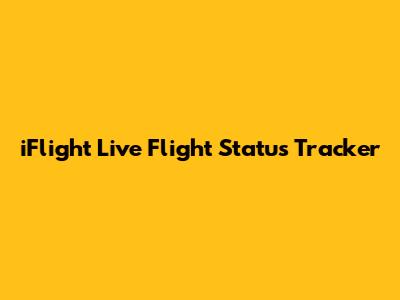iFlight Live Flight Status Tracker