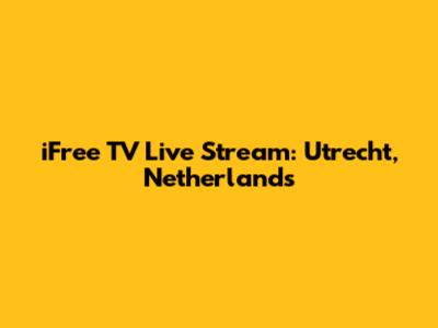 iFree TV Live Stream: Utrecht, Netherlands