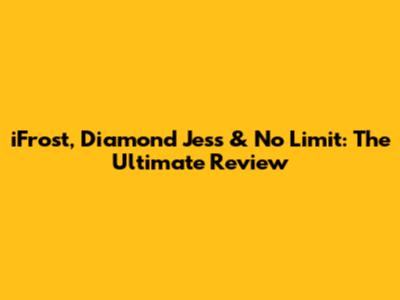 iFrost, Diamond Jess & No Limit: The Ultimate Review