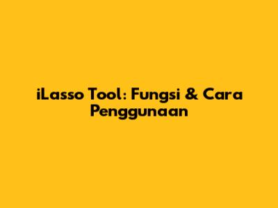 iLasso Tool: Fungsi & Cara Penggunaan