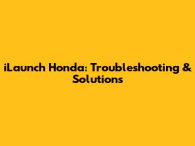 iLaunch Honda: Troubleshooting & Solutions