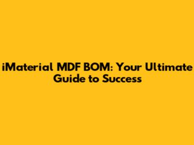 iMaterial MDF BOM: Your Ultimate Guide to Success