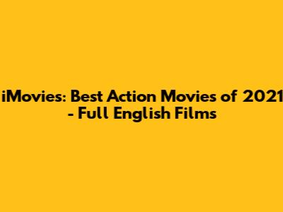 iMovies: Best Action Movies of 2021 - Full English Films