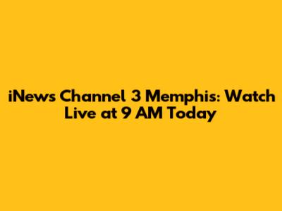iNews Channel 3 Memphis: Watch Live at 9 AM Today